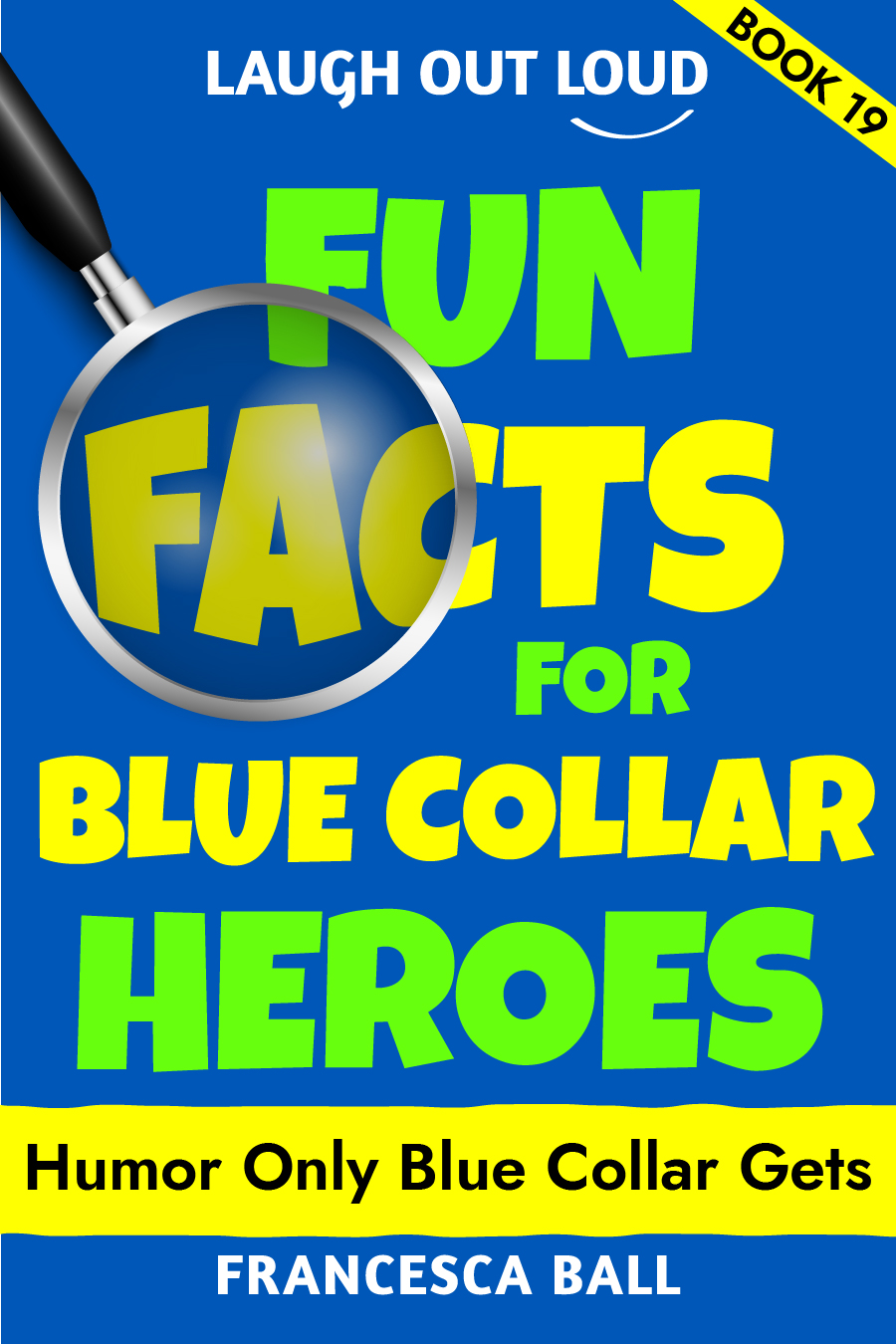 Laugh Out Loud Fun Facts for Blue Collar Heroes book cover